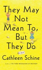 They may not mean to, but they do / Cathleen Schine.
