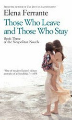Those who leave and those who stay : middle time / Elena Ferrante ; translated from the Italian by Ann Goldstein.
