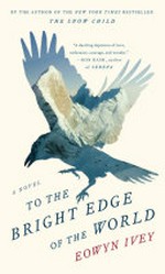 To the bright edge of the world / Eowyn Ivey.