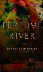 Perfume River / Robert Olen Butler.