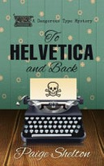 To Helvetica and back / Paige Shelton.