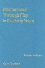 Mathematics through play in the early years : activities and ideas / Kate Tucker.