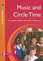 Music and circle time : using music, rhythm, rhyme and song / Margaret Collins and Claire Wilkinson.