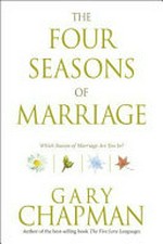 The four seasons of marriage / Gary D. Chapman.