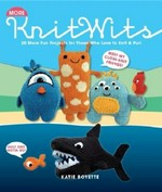 More knitwits : 20 more fun projects for those who love to knit & purl / Katie Boyette.