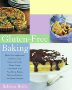 Gluten-free baking : more than 125 recipes for delectable sweet and savory baked goods, including cakes, pies, quick breads, muffins, cookies, and other delights / Rebecca Reilly ; photographs by Romulo Yanes.