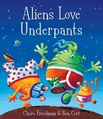 Aliens love underpants / Claire Freedman and Ben Cort.