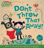 Don't throw that away! : a lift-the-flap book about recycling and reusing / by Lara Bergen ; illustrated by Betsy Snyder.