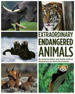 Extraordinary endangered animals / by Sandrine Silhol and Gaëlle Guérive ; illustrations by Marie Doucedame.