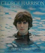 George Harrison : living in the material world / Olivia Harrison ; foreword by Martin Scorsese ; introduction by Paul Theroux ; edited by Mark Holborn.