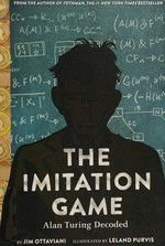The imitation game : Alan Turing decoded / written by Jim Ottaviani ; illustrated by Leland Purvis.