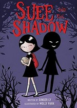 Suee and the shadow / by Ginger Ly ; illustrated by Molly Park.