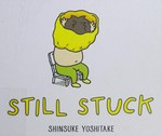 Still stuck / Shinsuke Yoshitake.