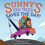 Sunny's tow truck saves the day! / by Anne Marie Pace ; illustrated by Christopher Lee.