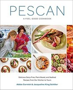 Pescan : a feel good cookbook / Abbie Cornish & Jacqueline King Schiller.