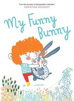 My funny bunny / Christine Roussey.