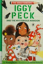 Iggy Peck and the mysterious mansion / by Andrea "Ghost Cat" Beaty ; illustrations by David Roberts.