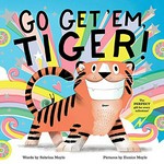Go get 'em, tiger! / words by Sabrina Moyle ; pictures by Eunice Moyle.