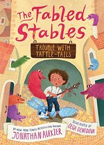 Trouble with Tattle-Tails / by Jonathan Auxier ; illustrated by Olga Demidova.