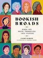 Bookish broads : women who wrote themselves into history / Lauren Marino ; illustrations by Alexandra Kilburn.