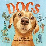Dogs : a history of our best friends / Lita Judge.