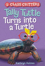 Tally Tuttle turns into a turtle / by Kathryn Holmes ; illustrated by Ariel Landy.