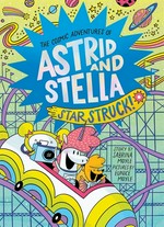 The cosmic adventures of Astrid and Stella. story by Sabrina Moyle ; pictures by Eunice Moyle. 2, Star struck! /
