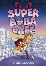 Super boba café. by Nidhi Chanani ; colors by Sarah Davidson. 1 /