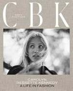 CBK : Carolyn Bessette Kennedy : a life in fashion / Sunita Kumar Nair ; preface by Edward Enninful, OBE ; foreword by Gabriela Hearst.