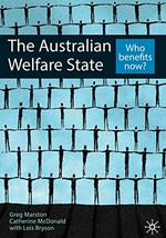 The Australian welfare state : who benefits now? / Greg Marston and Catherine McDonald with Lois Bryson.