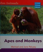 Apes and monkeys / Michael and Jane Pelusey.