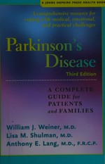 Parkinson's disease : a complete guide for patients and families / William J. Weiner, M.D., Lisa M. Shulman, M.D., Anthony E. Lang, M.D., F.R.C.P.