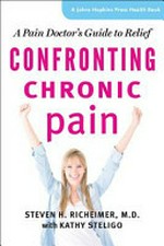 Confronting Chronic Pain : a pain doctor's guide to relief / Steven H. Richeimer, M.D. with Kathy Steligo.