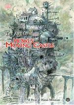 The art of Howl's moving castle : [a film by Hayao Miyazaki] ; [original edition edited by Studio Ghibli ; english adaption by Yuji Ohiki ; design and layout by Hidemi Sahara ; editor Eric Searleman].