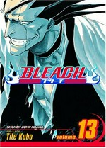 Bleach. Vol. 13, The undead / story and art by Tite Kubo ; English adaptation by Lance Caselman ; translation by Joe Yamazaki ; touch-up art and lettering by Andy Ristaino.