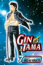 Gin tama. story & art by Hideaki Sorachi ; [translation, Matthew Rosin ; English adaptation, Gerard Jones ; touch-up art & lettering, Avril Averill. Vol. 7, You always remember the things that matter the least /