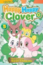 Happy happy Clover. story and art by Sayuri Tatsuyama ; English adaptation by Naoko Amemiya & Annette Roman ; translation, Kaori Inoue. 3 /