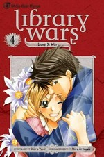 Library wars : 4 / Love & war. story and art by Kiiro Yumi ; original concept by Hiro Arikawa ; [English translation & adaptation, Kinami Watabe ; adaptation and lettering, Sean McCoy].
