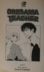 Oresama teacher. story & art by Izumi Tsubaki Volume 1 /