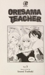 Oresama teacher. story & art by Izumi Tsubaki. Volume 5 /