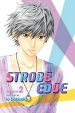 Strobe edge. story and art by Io Sakisaka ; [English adaptation, Ysabet MacFarlane ; translation, JN Productions]. Vol. 2 /