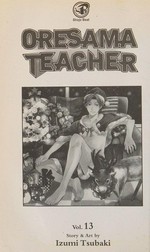 Oresama teacher. story & art by Izumi Tsubaki. Volume 13 /