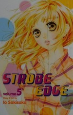 Strobe edge. story & art by Io Sakisaka. Vol. 5 : /