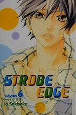 Strobe edge. story and art by Io Sakisaka ; English adaptation/Ysabet MacFarlane ; translation/JN Productions. Vol. 6 : /