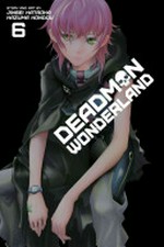 Deadman Wonderland. story & art by Jinsei Kataoka, Kazuma Kondou ; translation, Joe Yamazaki ; English adaptation, Stan!. 6 /