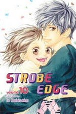 Strobe edge. story & art by Io Sakisaka ; English adaptation, Ysabet MacFarlane ; translation, JN Productions ; touch-up art & lettering, John Hunt. Vol. 10 /