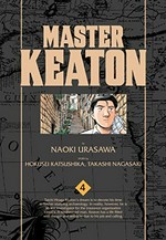 Master Keaton. by Naoki Urasawa ; story by Hokusei Katsushika, Takashi Nagasaki ; translation & English adaptation, Pookie Rolf. Volume 4 /