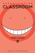 Assassination classroom. 4, Time to face the unbelievable / story and art by Yusei Matsui ; translation, Tetsuichiro Miyaki ; English adaptation, Bryant Turnage ; touch-up art & lettering, Stephen Dutro ; cover & interior design, Sam Elzway ; editor, Annette Roman