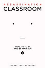 Assassination classroom. 5, Time to show off a hidden talent / story and art by Yusei Matsui ; translation, Tetsuichiro Miyaki ; English adaptation, Bryant Turnage ; touch-up art & lettering, Stephen Dutro ; cover & interior design, Sam Elzway ; editor, Annette Roman