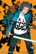 World trigger. story and art by Daisuke Ashihara ; translation, Lillian Olsen ; touch-up art & lettering, Annaliese Christman 4 /
